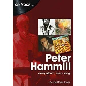 Peter Hammill On Track. Every Album, Every Song, Paperback - Richard Rees-Jones imagine