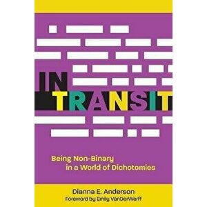 In Transit. Being Non-Binary in a World of Dichotomies, Hardback - Dianna E. Anderson imagine