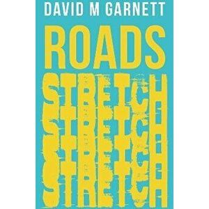 Roads Stretch, Paperback - David M Garnett imagine