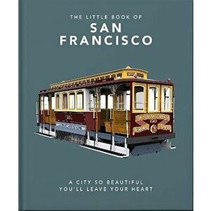 The Little Book of San Francisco. A City So Beautiful You'll Leave Your Heart, Hardback - Orange Hippo imagine