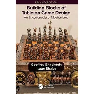 Building Blocks of Tabletop Game Design. An Encyclopedia of Mechanisms, 2 ed, Paperback - Isaac Shalev imagine