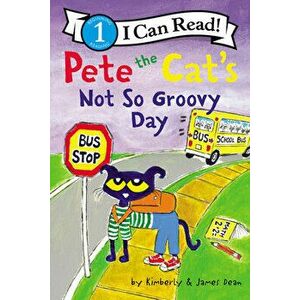 Pete the Cat's Not So Groovy Day, Paperback - Kimberly Dean imagine