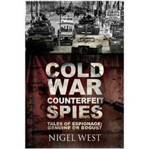 Cold War Counterfeit Spies. Tales of Espionage - Genuine or Bogus?, Paperback - Nigel West imagine