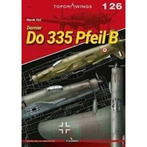 Dornier Do 335 Pfeil B, Paperback - Marek Rys imagine