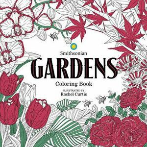 Gardens: A Smithsonian Coloring Book, Paperback - Rachel Curtis imagine