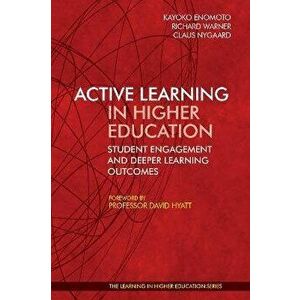 Active Learning in Higher Education: . Student Engagement and Deeper Learning Outcomes, Paperback - *** imagine
