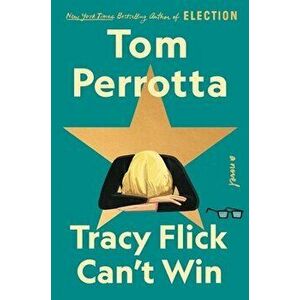 Tracy Flick Can't Win. A Novel, Hardback - Tom Perrotta imagine