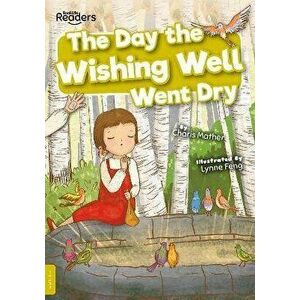 The Day the Wishing Well Went Dry, Paperback - Charis Mather imagine