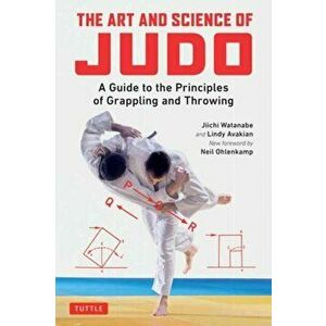 The Art and Science of Judo. A Guide to the Principles of Grappling and Throwing, Paperback - Lindy Avakian imagine