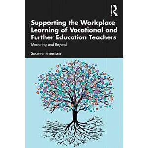 Supporting the Workplace Learning of Vocational and Further Education Teachers. Mentoring and Beyond, Paperback - *** imagine