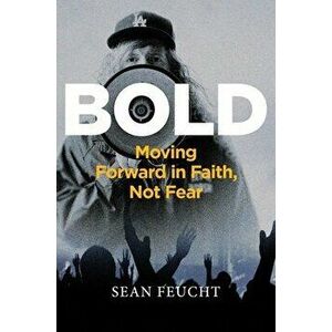 Bold. Moving Forward in Faith, Not Fear, Hardback - Sean Feucht imagine