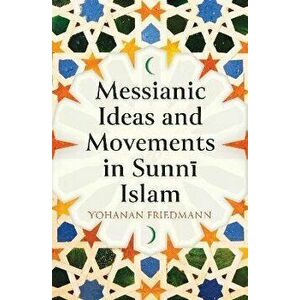 Messianic Ideas and Movements in Sunni Islam, Hardback - Yohanan Friedmann imagine