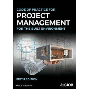 Code of Practice for Project Management for the Built Environment, Paperback - CIOB imagine