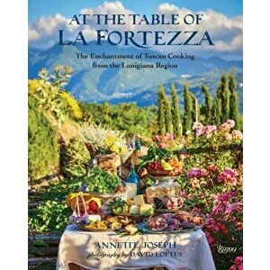 At the Table of La Fortezza. The Enchantment of Tuscan Cooking From the Lunigiana Region, Hardback - David Loftus imagine
