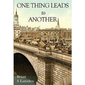 One Thing Leads to Another, Paperback - Brian S Lamden imagine