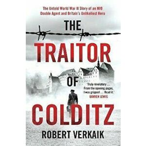 The Traitor of Colditz. The Definitive Untold Account of Colditz Castle: 'Truly revelatory' Damien Lewis, Hardback - Robert Verkaik imagine