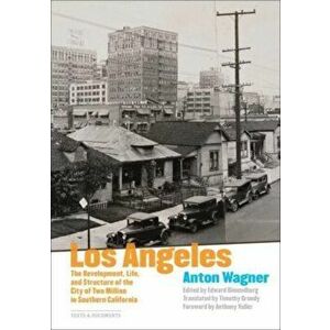 Los Angeles - The Development, Life and Structure of the City of Two Million in Southern California, Paperback - Timothy Grundy imagine
