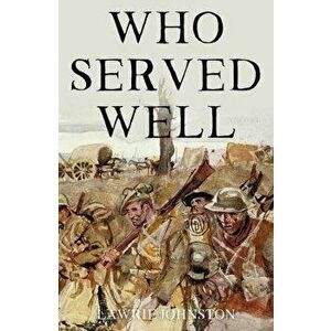 Who Served Well, Paperback - Lawrie Johnston imagine