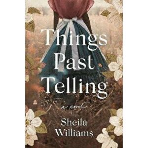 Things Past Telling. A Novel, Hardback - Sheila Williams imagine