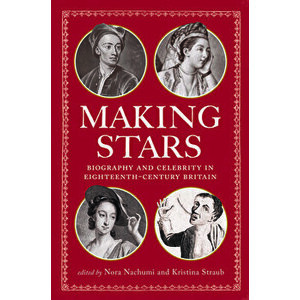 Making Stars. Biography and Celebrity in Eighteenth-Century Britain, Paperback - Elaine McGirr imagine