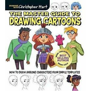The Master Guide to Drawing Cartoons. How to Draw Amazing Characters from Simple Templates, Paperback - Christopher Hart imagine