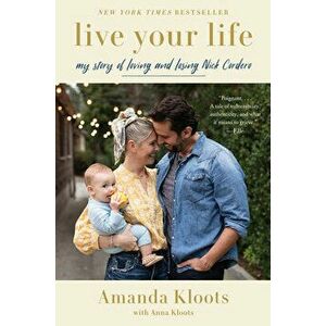 Live Your Life. My Story of Loving and Losing Nick Cordero, Paperback - Anna Kloots imagine