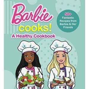Barbie Cooks! A Healthy Cookbook, Hardback - Mattel imagine