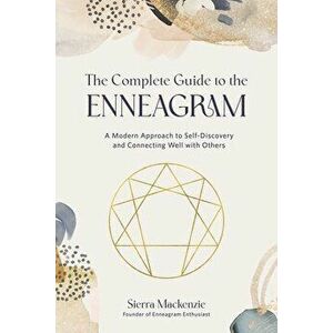 The Complete Guide to the Enneagram. A Modern Approach to Self-Discovery and Connecting Well with Others, Paperback - Sierra Mackenzie imagine