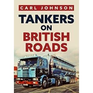Tankers on British Roads, Paperback - Carl Johnson imagine