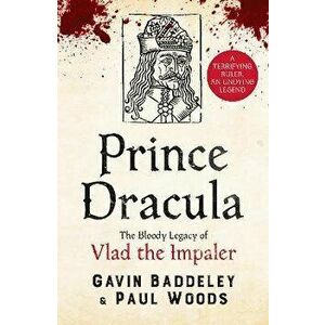 Prince Dracula. The Bloody Legacy of Vlad the Impaler, Paperback - Paul Woods imagine