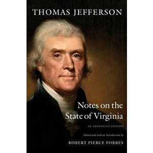 Notes on the State of Virginia. An Annotated Edition, Annotated ed, Paperback - Thomas Jefferson imagine