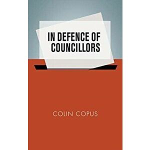 In Defence of Councillors, Paperback - Colin Copus imagine