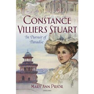 Constance Villiers Stuart in Pursuit of Paradise, Hardback - Mary Ann Prior imagine