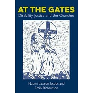 At The Gates. Disability, Justice and the Churches, Paperback - Emily Richardson imagine