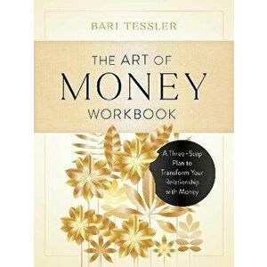 The Art of Money Workbook. A Three-Step Plan to Transform Your Relationship with Money, Paperback - Bari Tessler imagine