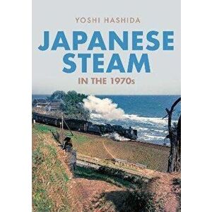 Japanese Steam in the 1970s, Paperback - Yoshi Hashida imagine