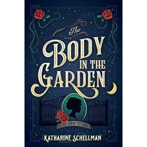 The Body In The Garden. A Lily Adler Mystery, Paperback - Katharine Schellman imagine