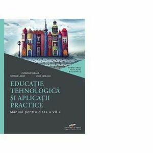 Educatie tehnologica si aplicatii practice. Manual pentru clasa a VII-a, 391771 - Natalia Lazar, Stela Olteanu, Florina Pisleaga imagine