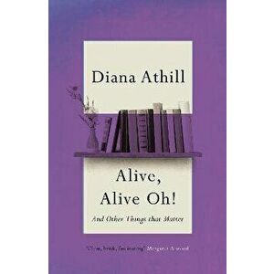 Alive, Alive Oh!. And Other Things that Matter, Paperback - Diana (Y) Athill imagine