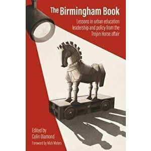 The Birmingham Book. Lessons in urban education leadership and policy from the Trojan Horse affair, Paperback - *** imagine