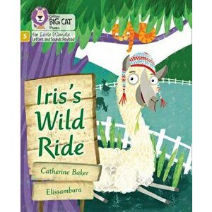 Iris's Wild Ride. Phase 5 Set 2, Paperback - Catherine Baker imagine