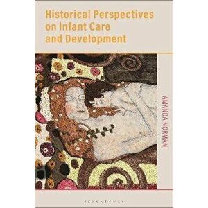 Historical Perspectives on Infant Care and Development, Paperback - Amanda Norman imagine
