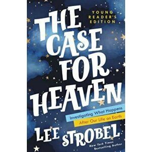 The Case for Heaven Young Reader's Edition. Investigating What Happens After Our Life on Earth, Hardback - Lee Strobel imagine
