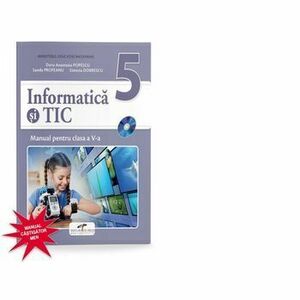Informatica si TIC. Manual pentru clasa a V-a, 370442 - DORU ANASTASIU POPESCU, Simona Dobrescu, Sanda Profeanu imagine