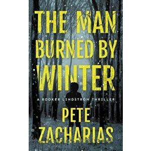 The Man Burned by Winter, Paperback - Pete Zacharias imagine