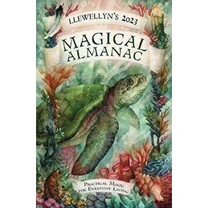Llewellyn's 2023 Magical Almanac. Practical Magic for Everyday Living, Paperback - Llewellyn Publications imagine