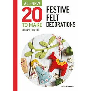 All-New Twenty to Make: Festive Felt Decorations, Hardback - Corinne Lapierre imagine