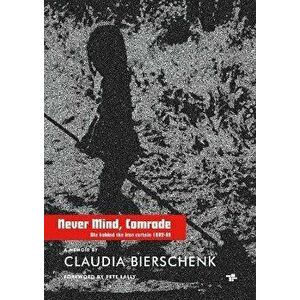 Never Mind, Comrade, Paperback - Claudia Bierschenk imagine