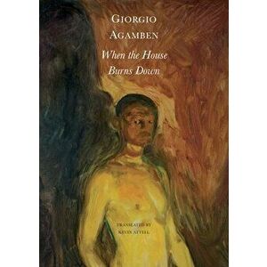 When the House Burns Down. From the Dialect of Thought, Hardback - Giorgio Agamben imagine