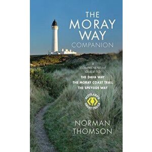 The Moray Way Companion. A Comprehensive Guide to The Dava Way, The Moray Coast Trail and the Speyside Way, Paperback - Norman Thomson imagine